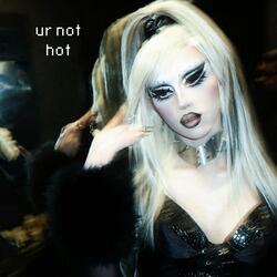 ur not hot
