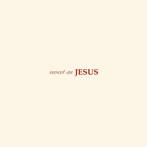 sweet as JESUS