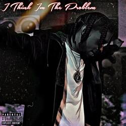 Im The Problem (Interlude)