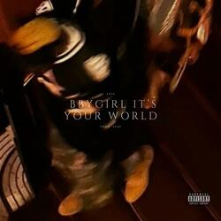 bbygirl it's your world