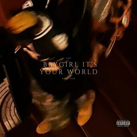 bbygirl it's your world