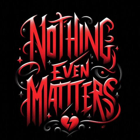 Nothing Even Matters