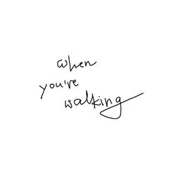 When you're walking