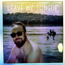Leave My Tongue