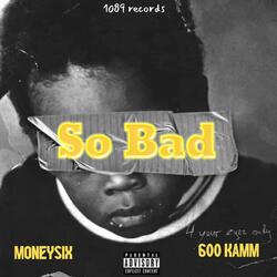So bad (feat. 600Kam)