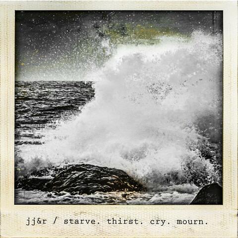 Starve Thirst Cry Mourn