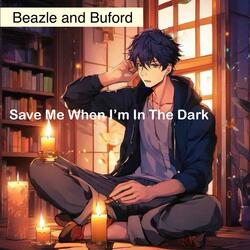 Save Me When I'm In the Dark
