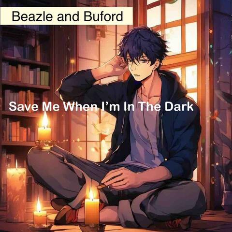 Save Me When I'm In the Dark