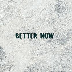 Better Now