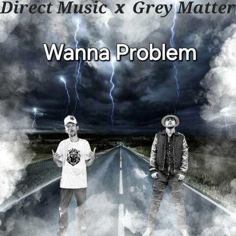 Wanna Problem (feat. Grey Matter)