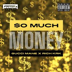 So Much Money (feat. Gucci Mane & Rich KRK)
