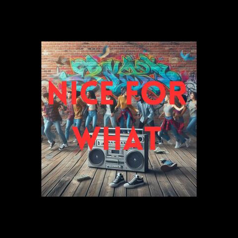 Nice For What