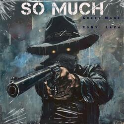 So Much (feat. Gucci Mane)