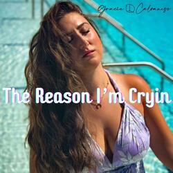 The Reason I'm Cryin'