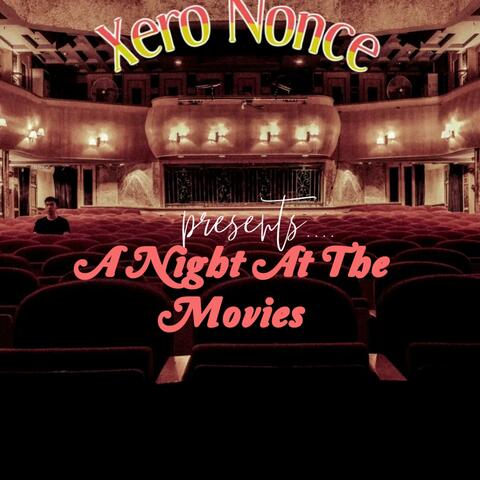 Xero Nonce Presents A Night At The Movies