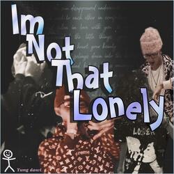 Im not that lonely