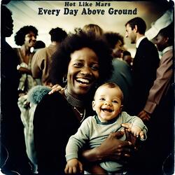 Every Day Above Ground