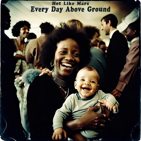 Every Day Above Ground