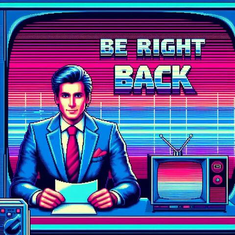 Be Right Back