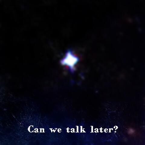 can we talk later? (faded)