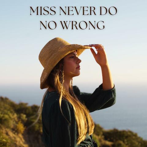 Miss Never Do No Wrong
