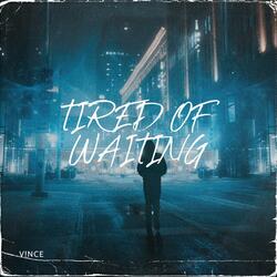 Tired of Waiting