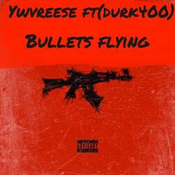 Bullets Flying (feat. Durk400)
