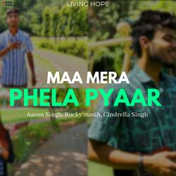 Maa Mera Phela Pyaar (feat. Aaron Singh, Cinderella Singh & Rocky Masih)