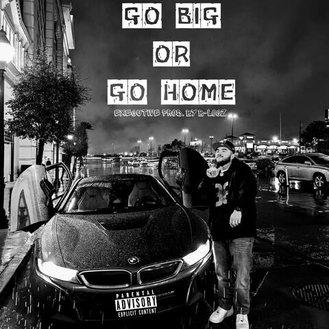 GO BIG OR GO HOME