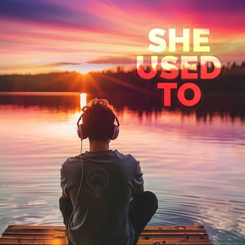 She Used To