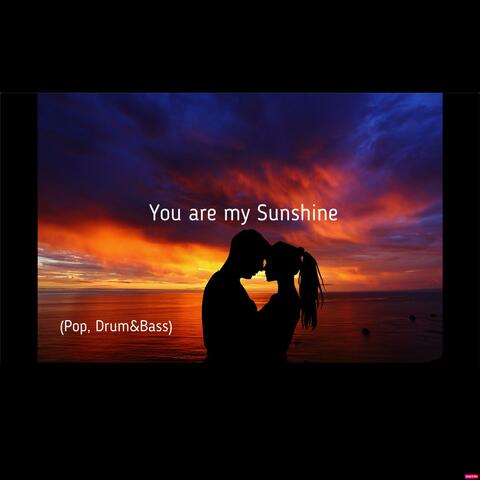 You are my Sunshine (Pop/Drum&Bass)
