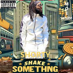 SHORY SHAKE SOMETHING (feat. MOE WHITE)
