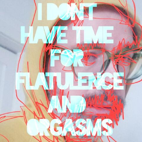 I Don't Have Time for Flatulence and Orgasms