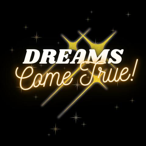 Dreams Come True!