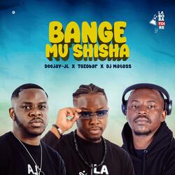 Bange mu shisha (feat. The tozobar & Dj Matoss)
