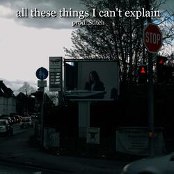 all these things I can't explain (feat. stitch)