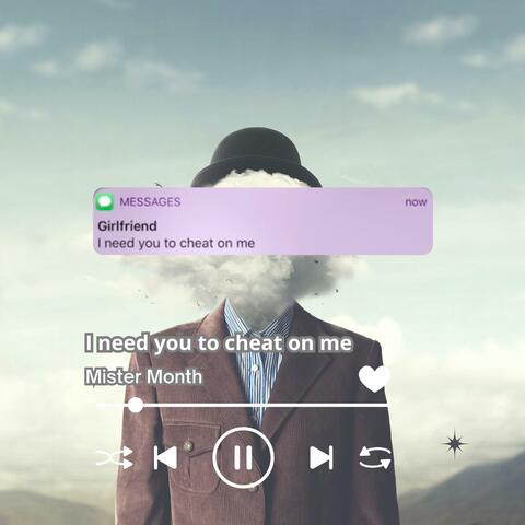 i need you to cheat on me...