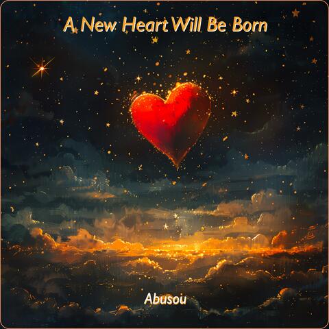 A new heart will be born