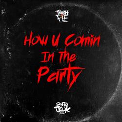 How U Comin In The Party