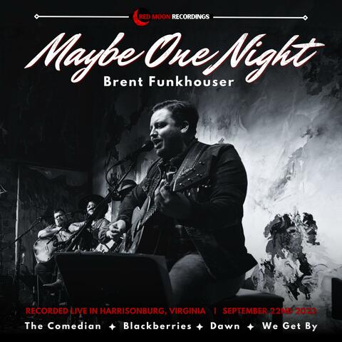 Maybe One Night (Live In Harrisonburg, VA)