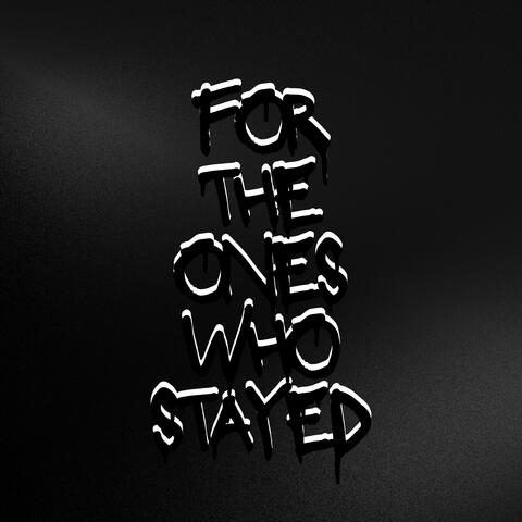 For The Ones Who Stayed