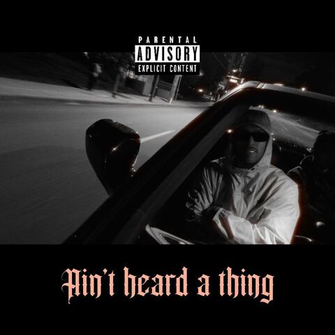 Aint heard a thing