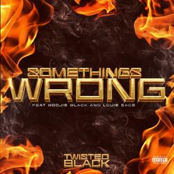 Somethings Wrong (feat. Boojie Black & Louie Sace)