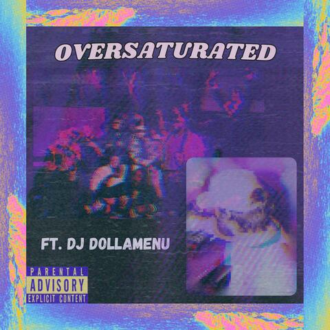 OVERSATURATED (feat. DJ DollaMenu)