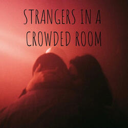 Strangers in a Crowded Room