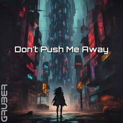Don't Push Me Away