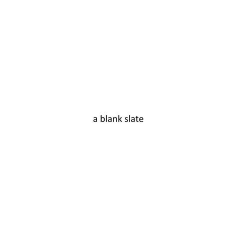 a blank slate