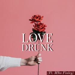 Love Drunk (feat. M!ko Finley)