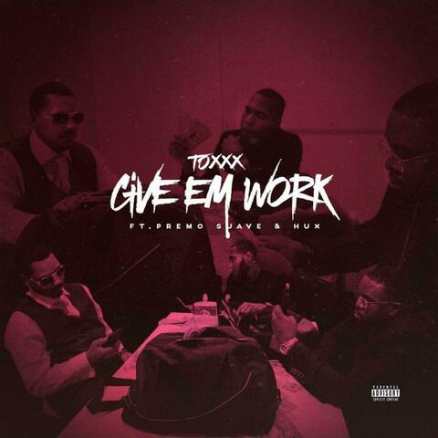 Give Em Work (feat. Premo Suave & Hux)