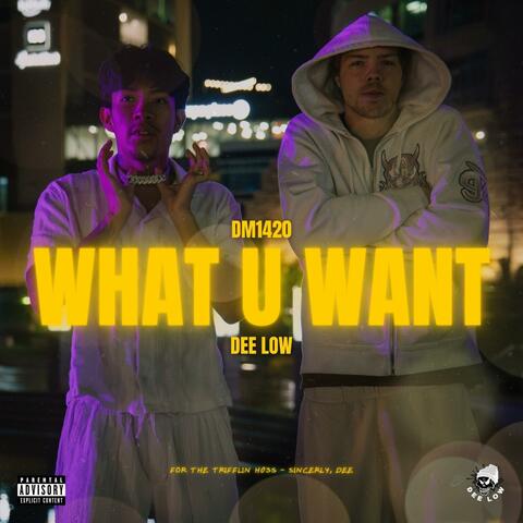 What U Want